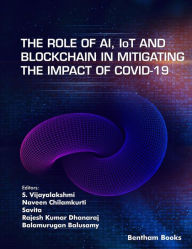 Title: The Role of AI, IoT and Blockchain in Mitigating the Impact of COVID-19, Author: S. Vijayalakshmi