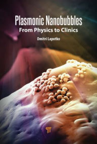 Title: Plasmonic Nanobubbles: From Physics to Clinics, Author: Dmitri Lapotko