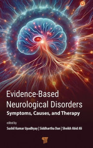 Title: Evidence-Based Neurological Disorders: Symptoms, Causes, and Therapy, Author: Sushil Kumar Upadhyay