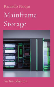 Title: Mainframe Storage: An Introduction, Author: Ricardo Nuqui