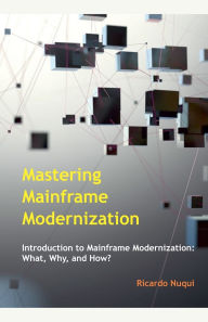Title: Mastering Mainframe Modernization, Author: Ricardo Nuqui