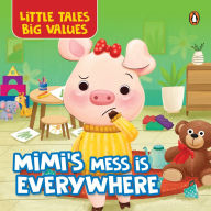Title: Little Tales Big Values: Mimi's Mess is Everywhere: Delightful Illustrated Stories Instilling Values and Morals in Kids, Toddlers Book for 2+ [Penguin Early Learning Series], Author: Penguin Books