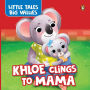 Little Tales Big Values: Khloe Clings to Mama: Delightful Stories Instilling Values and Morals Growing Independence in Kids, Toddlers Book for 2+ [Penguin Early Learning Series]