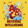 ABC Artificial Intelligence: Discover A to Z of AI An Engaging Illustrated Board Book Introduction to AI, Computers, Machine Learning Suitable for all Ages [Penguin Early Learning Series]