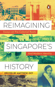 Title: Reimagining Singapore's History: Essays on Pre-Colonial Roots and Modern Identity, Author: Matthew Oey