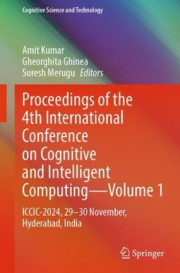 Proceedings of the 4th International Conference on Cognitive and Intelligent Computing-Volume 1: ICCIC-2024, 29-30 November, Hyderabad, India