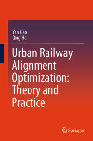 Title: Urban Railway Alignment Optimization: Theory and Practice, Author: Yan Gao