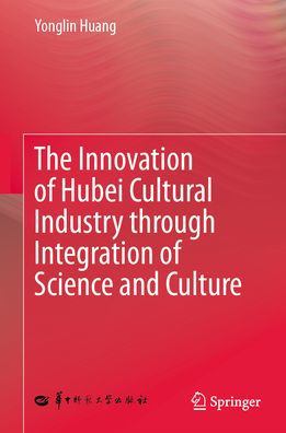 The Innovation of Hubei Cultural Industry through Integration of Science and Culture