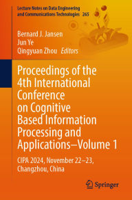 Title: Proceedings of the 4th International Conference on Cognitive Based Information Processing and Applications-Volume 1: CIPA 2024, November 22-23, Changzhou, China, Author: Bernard J. Jansen