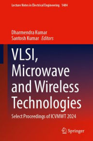 Title: VLSI, Microwave and Wireless Technologies: Select Proceedings of ICVMWT 2024, Author: Dharmendra Kumar