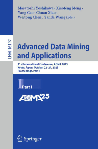 Advanced Data Mining and Applications: 21st International Conference, ADMA 2025, Kyoto, Japan, October 22-24, 2025, Proceedings, Part I