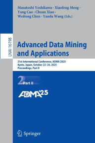 Title: Advanced Data Mining and Applications: 21st International Conference, ADMA 2025, Kyoto, Japan, October 22-24, 2025, Proceedings, Part II, Author: Masatoshi Yoshikawa