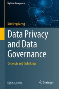 Title: Data Privacy and Data Governance: Concepts and Techniques, Author: Xiaofeng Meng