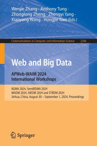 Title: Web and Big Data. APWeb-WAIM 2024 International Workshops: KGMA 2024, SemiBDMA 2024, MADM 2024, AIEDM 2024 and STBDM 2024, Jinhua, China, August 30 - September 1,2024, Proceedings., Author: Wenjie Zhang