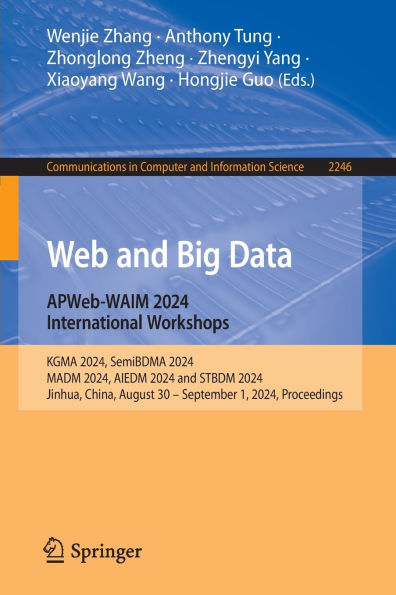 Web and Big Data. APWeb-WAIM 2024 International Workshops: KGMA 2024, SemiBDMA 2024, MADM 2024, AIEDM 2024 and STBDM 2024, Jinhua, China, August 30 - September 1,2024, Proceedings.
