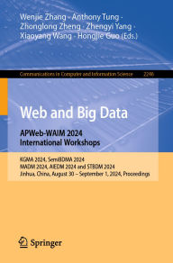 Title: Web and Big Data. APWeb-WAIM 2024 International Workshops: KGMA 2024, SemiBDMA 2024, MADM 2024, AIEDM 2024 and STBDM 2024, Jinhua, China, August 30 - September 1,2024, Proceedings., Author: Wenjie Zhang