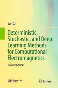 Title: Deterministic, Stochastic, and Deep Learning Methods for Computational Electromagnetics, Author: Wei Cai