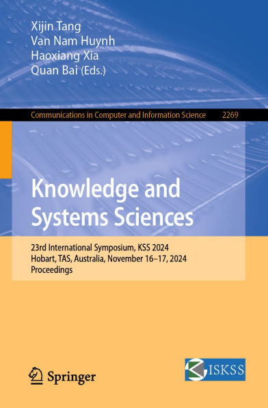 Knowledge and Systems Sciences: 23rd International Symposium, KSS 2024, Hobart, TAS, Australia, November 16-17, 2024, Proceedings