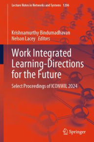Title: Work Integrated Learning-Directions for the Future: Select Proceedings of ICONWIL 2024, Author: Krishnamurthy Bindumadhavan