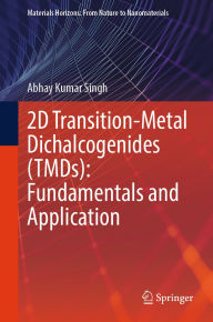 Title: 2D Transition-Metal Dichalcogenides (TMDs): Fundamentals and Application, Author: Abhay Kumar Singh