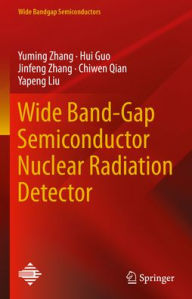 Title: Wide Band-Gap Semiconductor Nuclear Radiation Detector, Author: Yuming Zhang