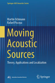 Title: Moving Acoustic Sources: Theory, Applications and Localization, Author: Martin Ochmann