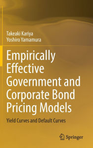 Title: Empirically Effective Government and Corporate Bond Pricing Models: Yield Curves and Default Curves, Author: Takeaki Kariya