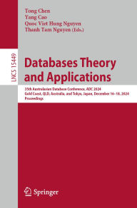 Title: Databases Theory and Applications: 35th Australasian Database Conference, ADC 2024, Gold Coast, QLD, Australia, and Tokyo, Japan, December 16-18, 2024, Proceedings, Author: Tong Chen