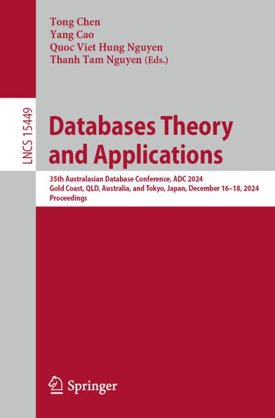Databases Theory and Applications: 35th Australasian Database Conference, ADC 2024, Gold Coast, QLD, Australia, and Tokyo, Japan, December 16-18, 2024, Proceedings