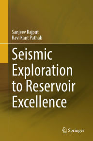 Title: Seismic Exploration to Reservoir Excellence, Author: Sanjeev Rajput