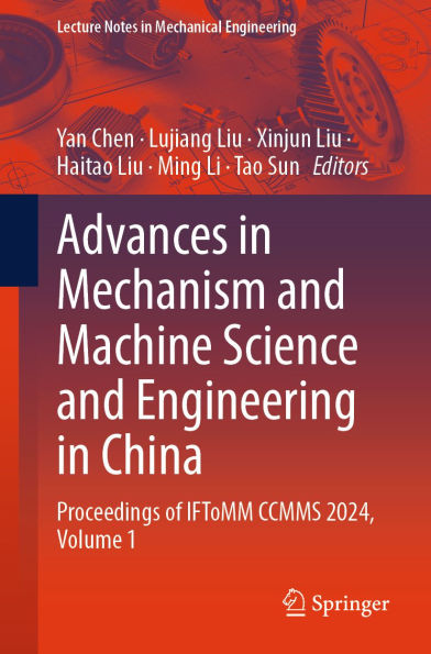 Advances in Mechanism and Machine Science and Engineering in China: Proceedings of IFToMM CCMMS 2024, Volume 1
