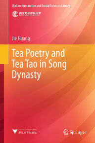 Title: Tea Poetry and Tea Tao in Song Dynasty, Author: Jie Huang