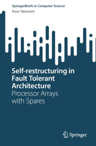 Title: Self-restructuring in Fault Tolerant Architecture: Processor Arrays with Spares, Author: Itsuo Takanami
