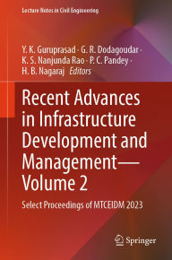 Title: Recent Advances in Infrastructure Development and Management - Volume 2: Select Proceedings of MTCEIDM 2023, Author: Y K Guruprasad