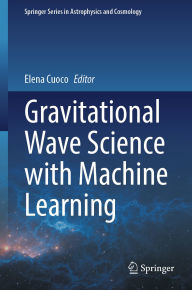 Title: Gravitational Wave Science with Machine Learning, Author: Elena Cuoco