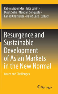 Title: Resurgence and Sustainable Development of Asian Markets in the New Normal: Issues and Challenges, Author: Rabin Mazumder