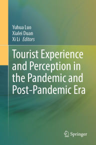 Title: Tourist Experience and Perception in the Pandemic and Post-Pandemic Era, Author: Yuhua Luo