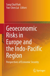 Title: Geoeconomic Risks in Europe and the Indo-Pacific Region: Perspectives of Economic Security, Author: Sang Chul Park