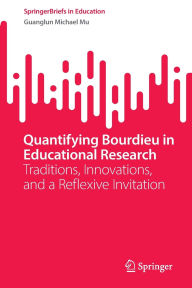 Title: Quantifying Bourdieu in Educational Research: Traditions, Innovations, and a Reflexive Invitation, Author: Guanglun Michael Mu