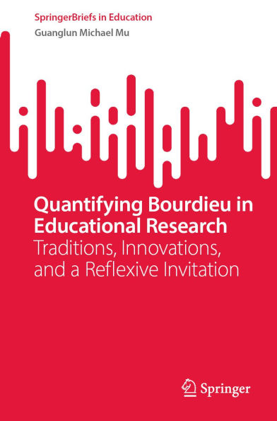 Quantifying Bourdieu in Educational Research: Traditions, Innovations, and a Reflexive Invitation