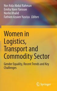 Title: Women in Logistics, Transport and Commodity Sector: Gender Equality, Recent Trends and Key Challenges, Author: Nor Aida Abdul Rahman