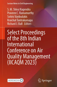 Title: Select Proceedings of the 8th Indian International Conference on Air Quality Management (IICAQM 2023), Author: S. M. Shiva Nagendra