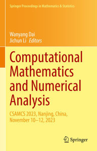 Title: Computational Mathematics and Numerical Analysis: CSAMCS 2023, Nanjing, China, November 10-12, 2023, Author: Wanyang Dai