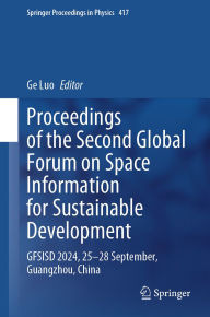 Title: Proceedings of the Second Global Forum on Space Information for Sustainable Development: GFSISD 2024, 25-28 September, Guangzhou, China, Author: Ge Luo