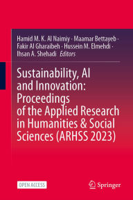 Title: Sustainability, AI and Innovation: Proceedings of the Applied Research in Humanities & Social Sciences (ARHSS 2023), Author: Hamid M. K. Al Naimiy