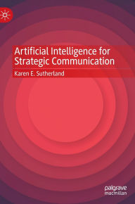 Title: Artificial Intelligence for Strategic Communication, Author: Karen E. Sutherland