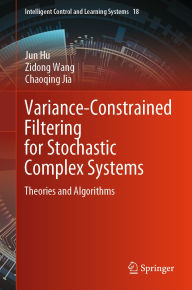 Title: Variance-Constrained Filtering for Stochastic Complex Systems: Theories and Algorithms, Author: Jun Hu