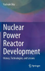 Nuclear Power Reactor Development: History, Technologies, and Lessons
