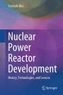 Nuclear Power Reactor Development: History, Technologies, and Lessons