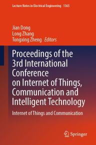 Title: Proceedings of the 3rd International Conference on Internet of Things, Communication and Intelligent Technology: Internet of Things and Communication, Author: Jian Dong